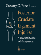 Posterior Cruciate Ligament Injuries: A Practical Guide to Management - Herring, J, and Fanelli, Gregory C (Editor), and Malek, M (Foreword by)