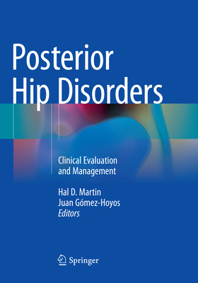 Posterior Hip Disorders: Clinical Evaluation and Management - Martin, Hal D (Editor), and Gmez-Hoyos, Juan (Editor)