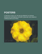 Posters: A Critical Study of the Development of Poster Design in Continental Europe, England and America