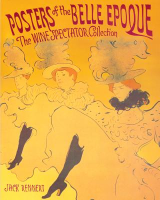 Posters of the Belle Epoque: The Wine Spectator Collection - Rennert, Jack