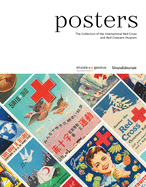 Posters: The Collection of the Musee International de la Croix-Rouge et Croissant-Rouge