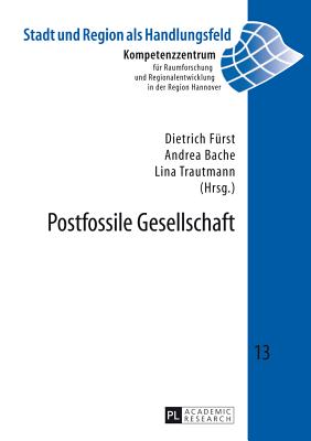 Postfossile Gesellschaft - Kompetenzzentr F Raumforschung U, and F?rst, Dietrich (Editor), and Bache, Andrea (Editor)