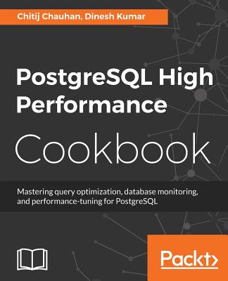 PostgreSQL High Performance Cookbook - Chauhan, Chitij, and Kumar, Dinesh