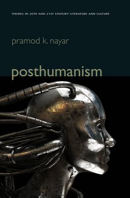 Posthumanism - Nayar, Pramod K.