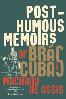 Posthumous Memoirs of Brs Cubas - De Assis, Joaquim Maria Machado, and Costa, Margaret Jull (Translated by), and Patterson, Robin (Translated by)