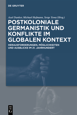 Postkoloniale Germanistik und Konflikte im globalen Kontext - Dunker, Axel (Editor), and Hofmann, Michael (Editor), and Yowa, Serge (Editor)