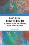 Postliberal Constitutionalism: The Challenge of Right Wing Populism in Central and Eastern Europe