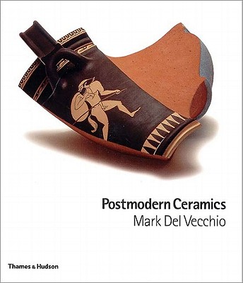 Postmodern Ceramics - del Vecchio, Mark, and Clark, Garth (Introduction by)
