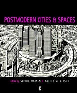 Postmodern Cities and Spaces - Watson, Sophie (Editor), and Gibson, Katherine (Editor)