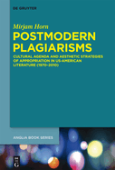 Postmodern Plagiarisms: Cultural Agenda and Aesthetic Strategies of Appropriation in Us-American Literature (1970 2010)