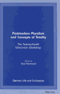 Postmodern Pluralism and Concepts of Totality: The Twenty-Fourth Wisconsin Workshop