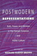 Postmodern Representations: Truth, Power, and Mimesis in the Human Sciences and Public Culture