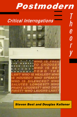 Postmodern Theory: Critical Interrogations - Best, Steven, PhD, and Kellner, Douglas