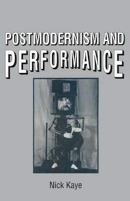 Postmodernism and Performance - Kaye, Nick