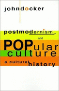 Postmodernism and Popular Culture: A Cultural History