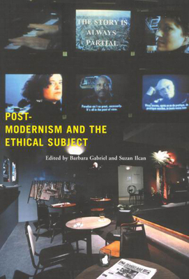 Postmodernism and the Ethical Subject - Gabriel, Barbara, and Ilcan, Suzan