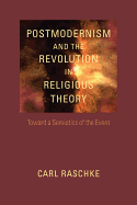 Postmodernism and the Revolution in Religious Theory: Toward a Semiotics of the Event (Studies in Religion and Culture (Hardcover))