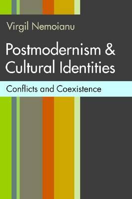 Postmodernism & Cultural Identities: Conflicts and Coexistence - Nemoianu, Virgil, Professor