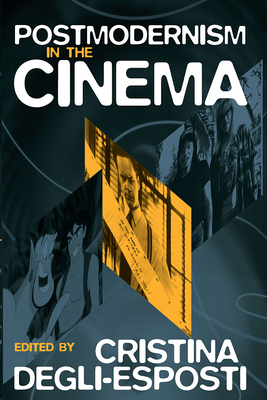 Postmodernism in the Cinema - Degli-Esposti, Cristina (Editor)