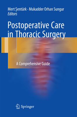 Postoperative Care in Thoracic Surgery: A Comprehensive Guide -  entrk, Mert (Editor), and Orhan Sungur, Mukadder (Editor)