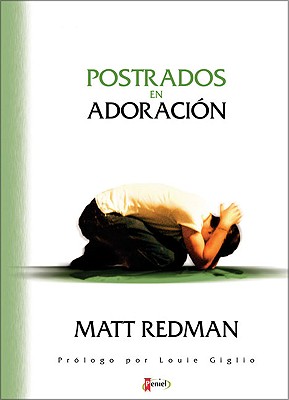 Postrados En Adoracion - Redman, Matt, and Giglio, Louie (Preface by)