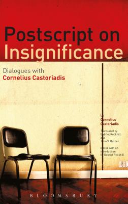 Postscript on Insignificance - Castoriadis, Cornelius, and Rockhill, Gabriel (Translated by)