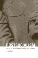 Postsocialism: Ideals, ideologies and practices in Eurasia