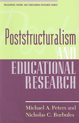 Poststructuralism and Educational Research - Peters, Michael A, and Burbules, Nicholas C