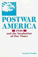 Postwar America: 1948 and the Incubation of Our Times