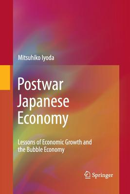 Postwar Japanese Economy: Lessons of Economic Growth and the Bubble Economy - Iyoda, Mitsuhiko