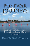 Postwar Journeys: American and Vietnamese Transnational Peace Efforts Since 1975