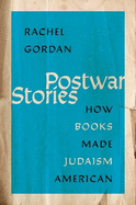 Postwar Stories: How Books Made Judaism American