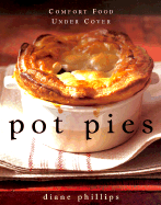 Pot Pies: Comfort Food Under Cover - Phillips, Diane