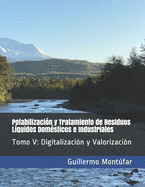 Potabilizacin y Tratamiento de Residuos Lquidos Domsticos e Industriales: Tomo V: Digitalizacin y Valorizacin