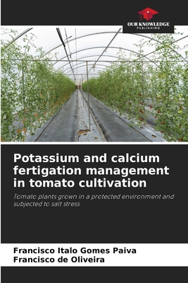 Potassium and calcium fertigation management in tomato cultivation - Gomes Paiva, Francisco Italo, and de Oliveira, Francisco