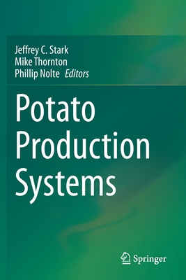 Potato Production Systems - Stark, Jeffrey C (Editor), and Thornton, Mike (Editor), and Nolte, Phillip (Editor)