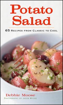 Potato Salad: 65 Recipes from Classic to Cool - Moose, Debbie
