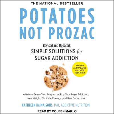 Potatoes Not Prozac: Revised and Updated: Simple Solutions for Sugar Addiction - Marlo, Coleen (Read by), and Desmaisons, Kathleen