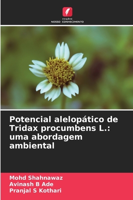 Potencial aleloptico de Tridax procumbens L.: uma abordagem ambiental - Shahnawaz, Mohd, and Ade, Avinash B, and Kothari, Pranjal S