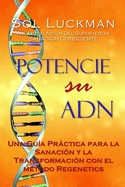 Potencie su ADN: Una Gu?a Prctica para la Sanaci?n y la Transformaci?n con el M?todo Regenetics