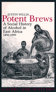 Potent Brews: A Social History of Alcohol in East Africa, 1850-1999