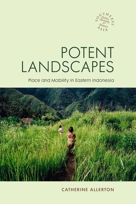 Potent Landscapes: CL - Allerton, Catherine, and Chandler, David P, Professor (Editor), and Kipp, Rita Smith (Editor)