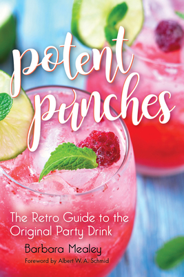 Potent Punches: The Retro Guide to the Original Party Drink - Mealey, Barbara, and Schmid, Albert W a (Foreword by)