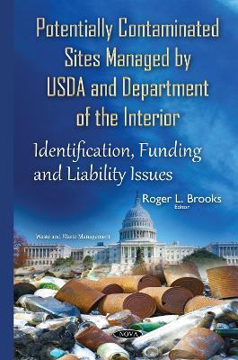 Potentially Contaminated Sites Managed by USDA & Department of the Interior: Identification, Funding & Liability Issues - Brooks, Roger L (Editor)