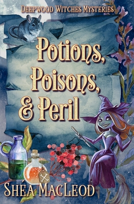 Potions, Poisons, and Peril: A Witchy Paranormal Cozy Mystery - MacLeod, Shea