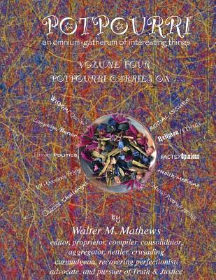 Potpourri 4 Potpourri Carries On . . .: An Omnium-Gatherum of Interesting Things - Mathews, Walter M