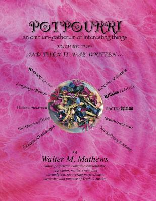 POTPOURRI And Then It Was Written . . .: An Omnium-Gatherum of Interesting Things - Mathews, Walter M