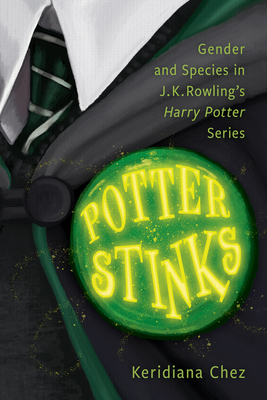 Potter Stinks: Gender and Species in J. K. Rowling's Harry Potter Series - Chez, Keridiana