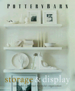 Pottery Barn Storage & Display: Stylish Solutions for Organizing Your Home - Fay, Martha, and Sterbenz, Carol Endler, and Sterbenz, Genevieve A