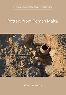 Pottery from Roman Malta - Anastasi, Maxine, and Cardona, David (Contributions by), and Cutajar, Nathaniel (Contributions by)